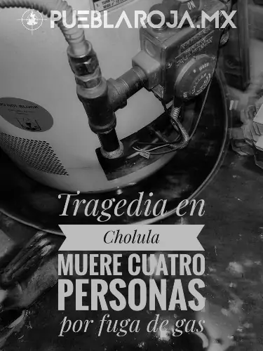 Cuatro personas mueren por fuga de gas en San Andrés Cholula