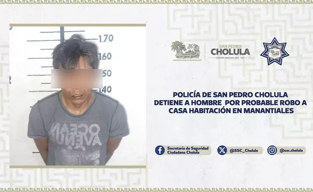 Policía de Cholula detiene a hombre por robo a casa habitación en la colonia Manantiales