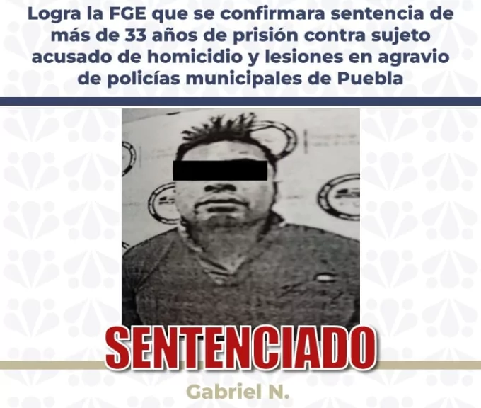 Se queda firme condena de más de 33 años por ataque a policías en Puebla