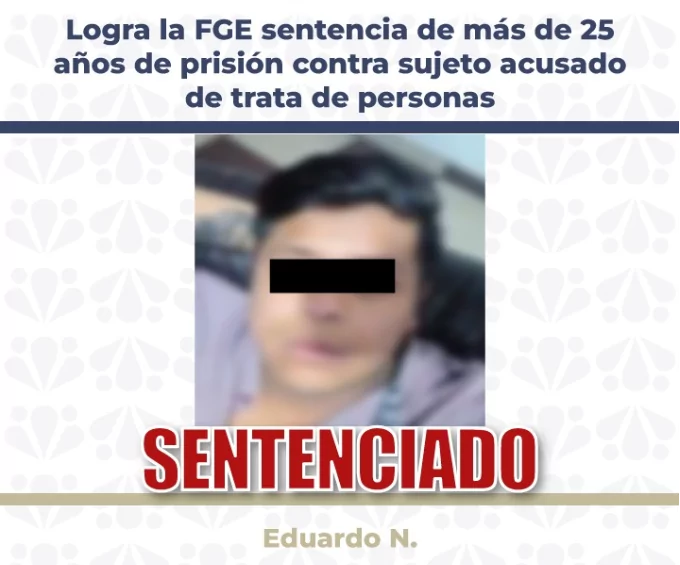 Condenan a sujeto por trata, pasará más de 25 años preso