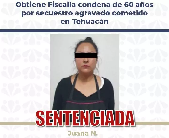 Sentencian a 60 años de cárcel a mujer implicada en secuestro en Tehuacán