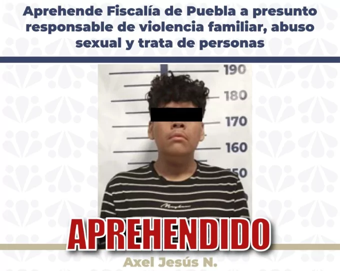 Aprehende Fiscalía de Puebla a presunto responsable de violencia familiar, abuso sexual y trata de personas