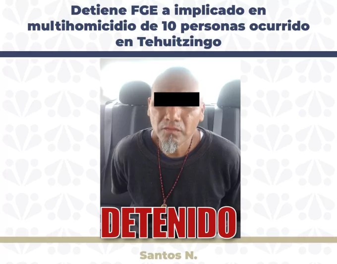 Detiene FGE a implicado en multihomicidio de 10 personas ocurrido en Tehuitzingo