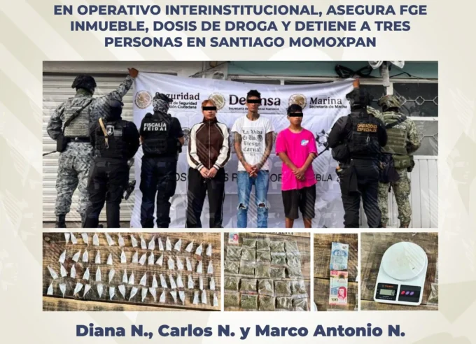 En operativo interinstitucional, asegura FGE inmueble, dosis de droga y detiene a tres personas en Santiago Momoxpan